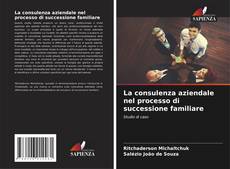 Couverture de La consulenza aziendale nel processo di successione familiare
