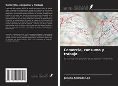 Portada del libro de Comercio, consumo y trabajo