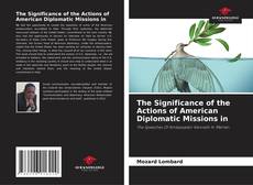 Bookcover of The Significance of the Actions of American Diplomatic Missions in