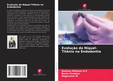 Portada del libro de Evolução do Níquel-Titânio na Endodontia