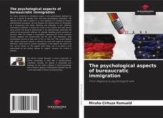 Bookcover of The psychological aspects of bureaucratic immigration