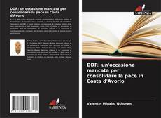Bookcover of DDR: un'occasione mancata per consolidare la pace in Costa d'Avorio