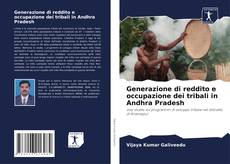 Generazione di reddito e occupazione dei tribali in Andhra Pradesh kitap kapağı