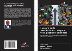 Capa do livro de Il valore della prospettiva strategica nella gestione aziendale 