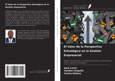 Portada del libro de El Valor de la Perspectiva Estratégica en la Gestión Empresarial