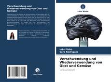 Verschwendung und Wiederverwendung von Obst und Gemüse kitap kapağı