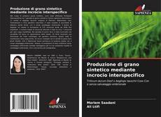 Capa do livro de Produzione di grano sintetico mediante incrocio interspecifico 