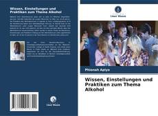 Copertina di Wissen, Einstellungen und Praktiken zum Thema Alkohol