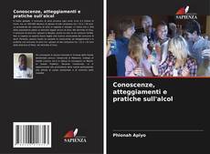 Copertina di Conoscenze, atteggiamenti e pratiche sull'alcol