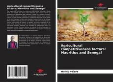Bookcover of Agricultural competitiveness factors: Mauritius and Senegal