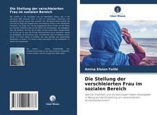 Die Stellung der verschleierten Frau im sozialen Bereich kitap kapağı