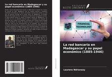 Copertina di La red bancaria en Madagascar y su papel económico (1885-1946)