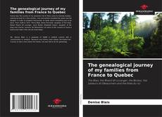 The genealogical journey of my families from France to Quebec kitap kapağı