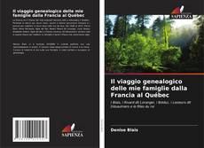 Copertina di Il viaggio genealogico delle mie famiglie dalla Francia al Québec