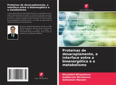 Couverture de Proteínas de desacoplamento, a interface entre a bioenergética e o metabolismo