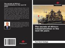 The secrets of Africa's industrialization in the next 50 years kitap kapağı