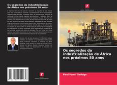 Capa do livro de Os segredos da industrialização de África nos próximos 50 anos 