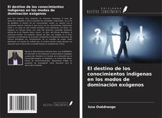 Couverture de El destino de los conocimientos indígenas en los modos de dominación exógenos