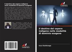 Couverture de Il destino del sapere indigeno nelle modalità di dominio esogene