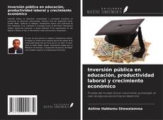 Couverture de Inversión pública en educación, productividad laboral y crecimiento económico