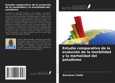 Buchcover von Estudio comparativo de la evolución de la morbilidad y la mortalidad del paludismo