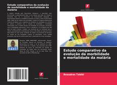Copertina di Estudo comparativo da evolução da morbilidade e mortalidade da malária