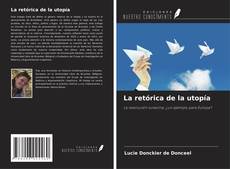 Couverture de La retórica de la utopía