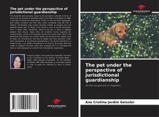 Portada del libro de The pet under the perspective of jurisdictional guardianship