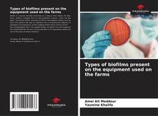 Bookcover of Types of biofilms present on the equipment used on the farms
