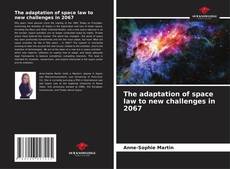 Bookcover of The adaptation of space law to new challenges in 2067