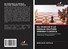 GLI SCACCHI E LA GRIGLIA MILITARE URBANA CLASSICA kitap kapağı