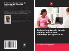 Bookcover of Determinantes do desejo de engravidar em mulheres seropositivas
