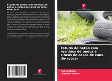 Bookcover of Estudo do betão com resíduos de pneus e cinzas de casca de cana-de-açúcar