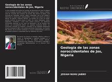 Bookcover of Geología de las zonas noroccidentales de Jos, Nigeria