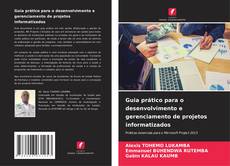 Bookcover of Guia prático para o desenvolvimento e gerenciamento de projetos informatizados