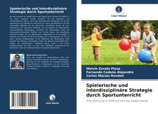 Spielerische und interdisziplinäre Strategie durch Sportunterricht的封面