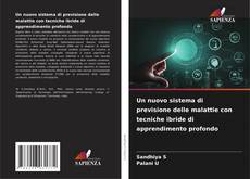 Copertina di Un nuovo sistema di previsione delle malattie con tecniche ibride di apprendimento profondo