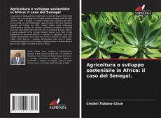 Couverture de Agricoltura e sviluppo sostenibile in Africa: il caso del Senegal.