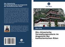 Portada del libro de Die chinesische Verwaltungsreform im Angesicht der konfuzianischen Riten