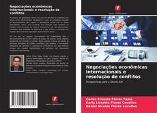 Bookcover of Negociações econômicas internacionais e resolução de conflitos