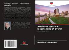 Bookcover of Amérique centrale : bicentenaire et avenir