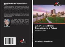 Bookcover of America centrale: bicentenario e futuro