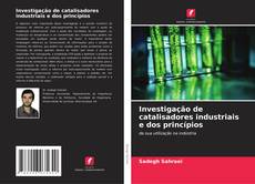 Copertina di Investigação de catalisadores industriais e dos princípios