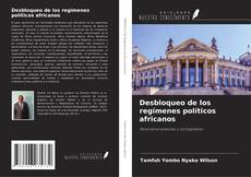 Bookcover of Desbloqueo de los regímenes políticos africanos