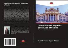 Buchcover von Débloquer les régimes politiques africains