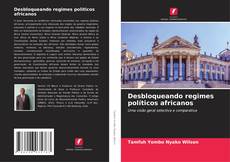 Capa do livro de Desbloqueando regimes políticos africanos 