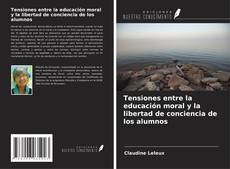 Bookcover of Tensiones entre la educación moral y la libertad de conciencia de los alumnos