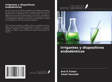 Bookcover of Irrigantes y dispositivos endodónticos