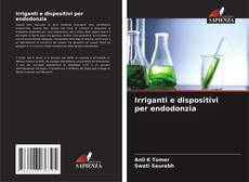 Copertina di Irriganti e dispositivi per endodonzia