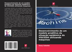 Buchcover von Desenvolvimento de um modelo preditivo da situação epidémica do VIH/SIDA utilizando máquinas